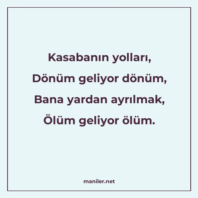 Kasabanın yolları, Dönüm geliyor dönüm, Bana yardan ayrılmak manisi görseli