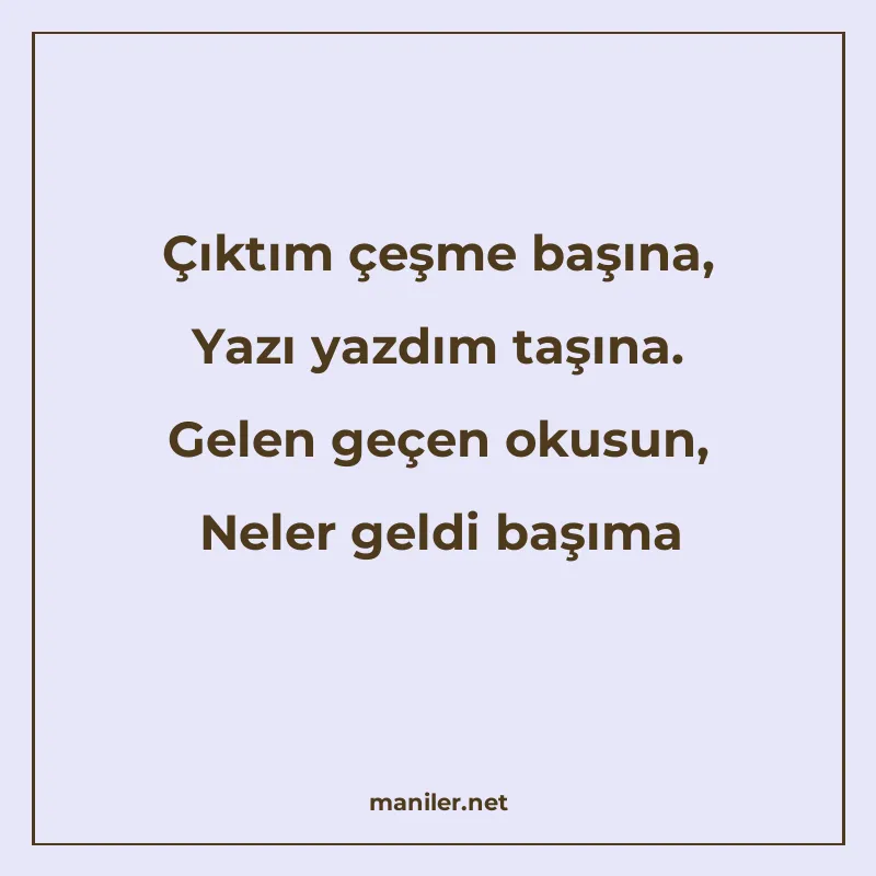 Çıktım çeşme başına, Yazı yazdım taşına. Gelen geçen okusun manisi görseli