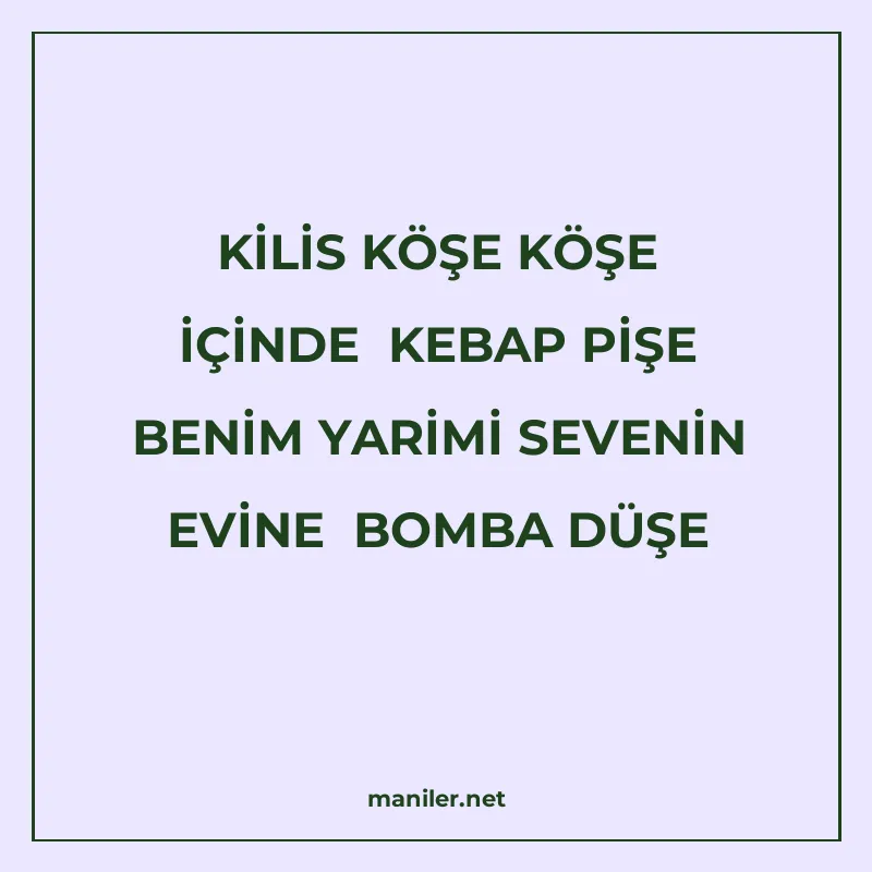 KİLİS KÖŞE KÖŞE İÇİNDE KEBAP PİŞE BENİM YARİMİ SEVENİN EVİNE manisi görseli