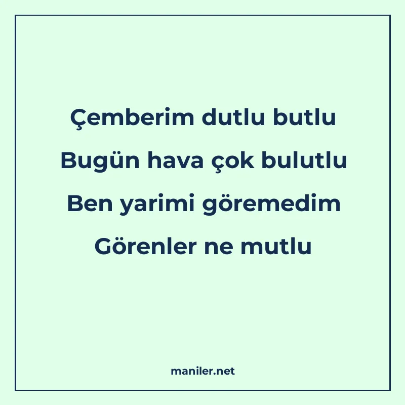Çemberim dutlu butlu Bugün hava çok bulutlu Ben yarimi görem manisi görseli