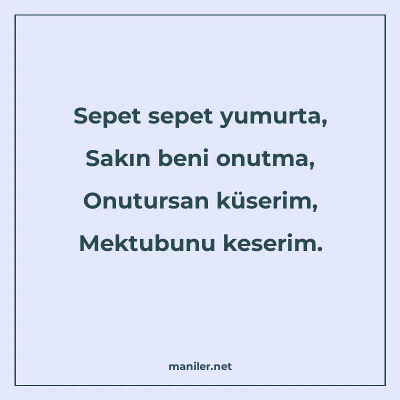 Sepet sepet yumurta, Sakın beni onutma, Onutursan küserim, M manisi görseli