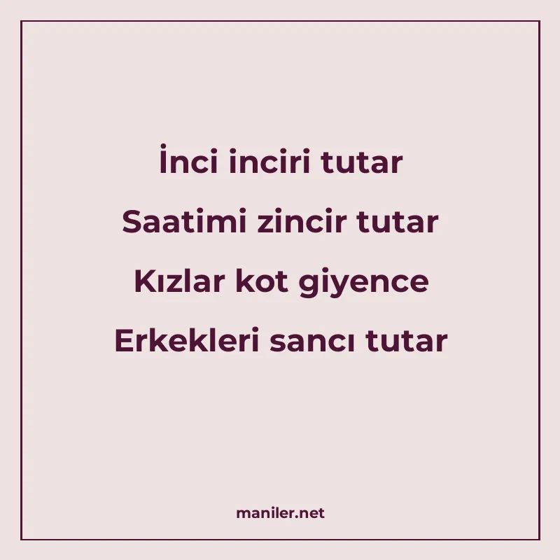 İnci inciri tutar Saatimi zincir tutar Kızlar kot giyence Er manisi görseli