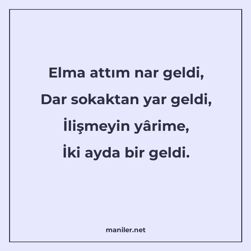 Elma attım nar geldi, Dar sokaktan yar geldi, İlişmeyin yâri manisi görseli
