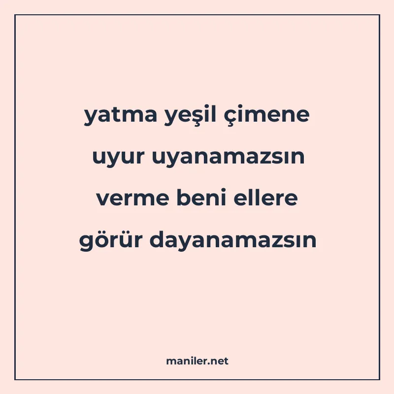 yatma yeşil çimene uyur uyanamazsın verme beni ellere görür manisi görseli