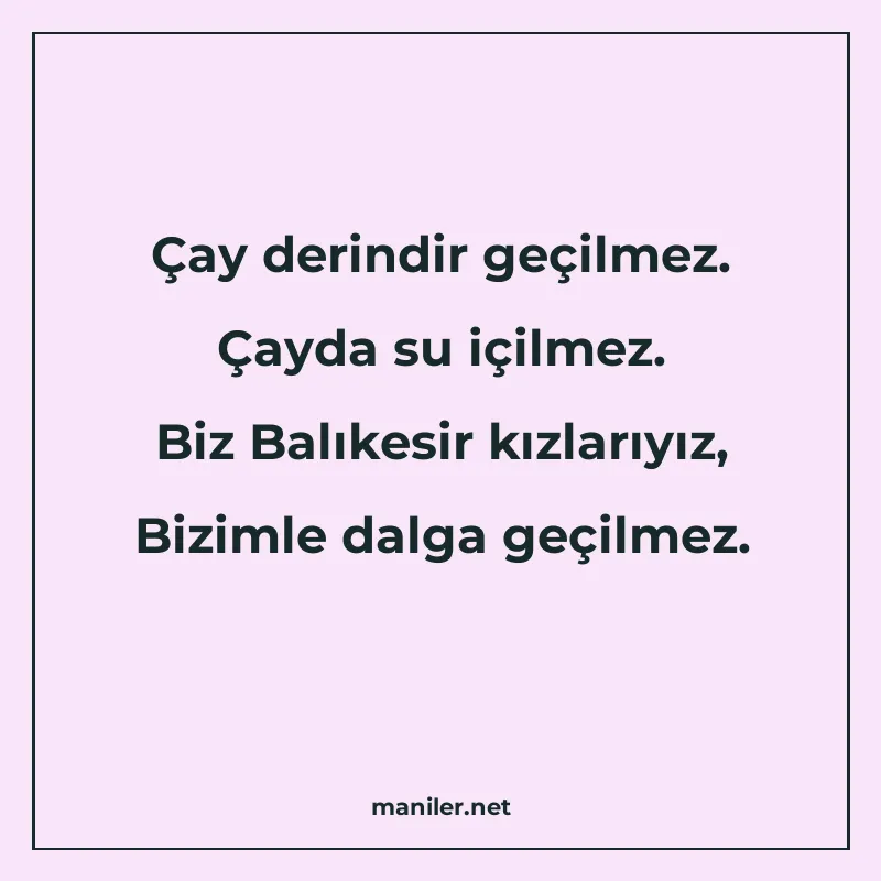 Çay derindir geçilmez. Çayda su içilmez. Biz Balıkesir kızla manisi görseli