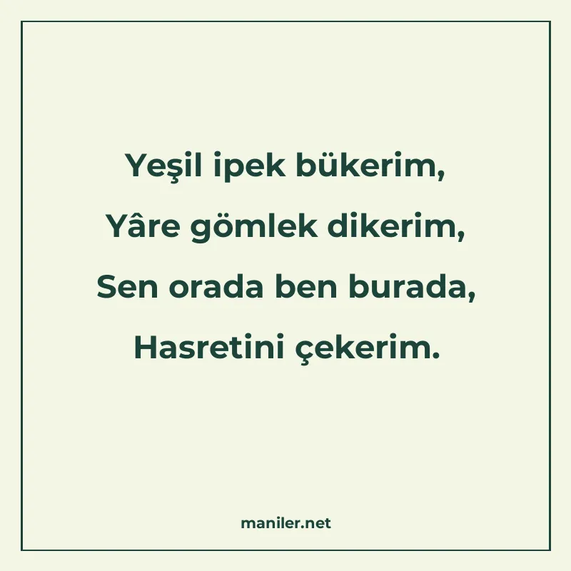 Yeşil ipek bükerim, Yâre gömlek dikerim, Sen orada ben burad manisi görseli