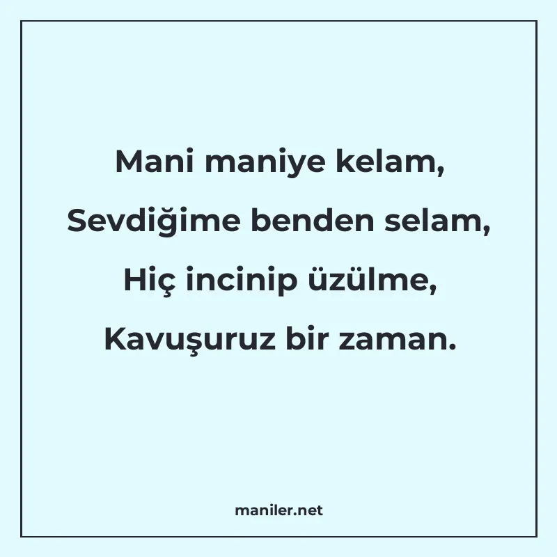 Mani maniye kelam, Sevdiğime benden selam, Hiç incinip üzülm manisi görseli