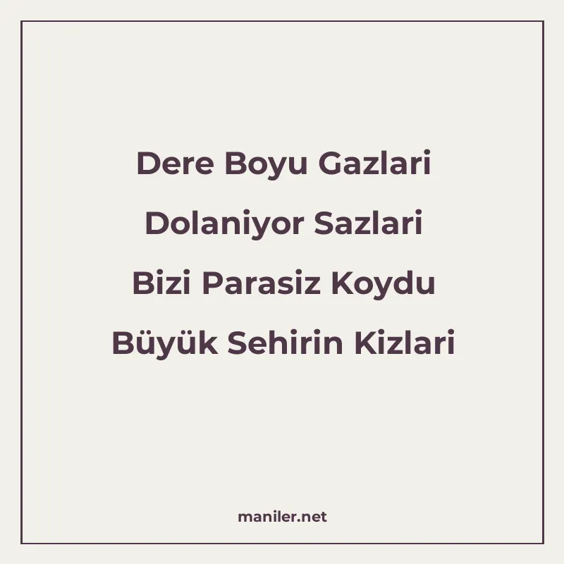 Dere Boyu Gazlari Dolaniyor Sazlari Bizi Parasiz Koydu Büyük manisi görseli