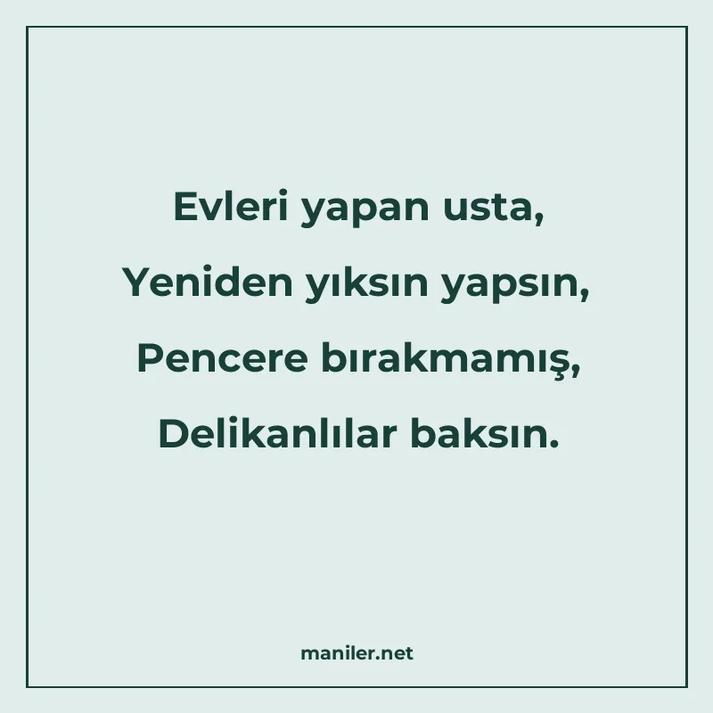 Evleri yapan usta, Yeniden yıksın yapsın, Pencere bırakmamış manisi görseli