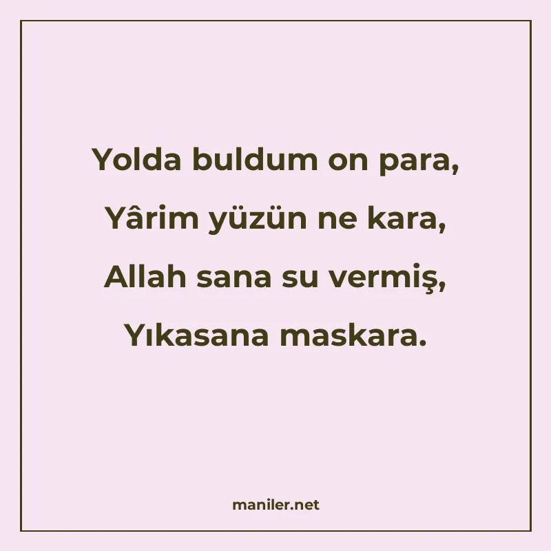 Yolda buldum on para, Yârim yüzün ne kara, Allah sana su ver manisi görseli
