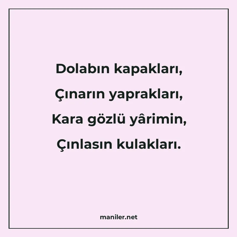 Dolabın kapakları, Çınarın yaprakları, Kara gözlü yârimin, Ç manisi görseli