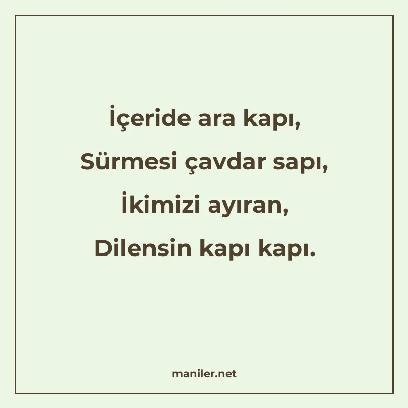 İçeride ara kapı, Sürmesi çavdar sapı, İkimizi ayıran, Dilen manisi görseli