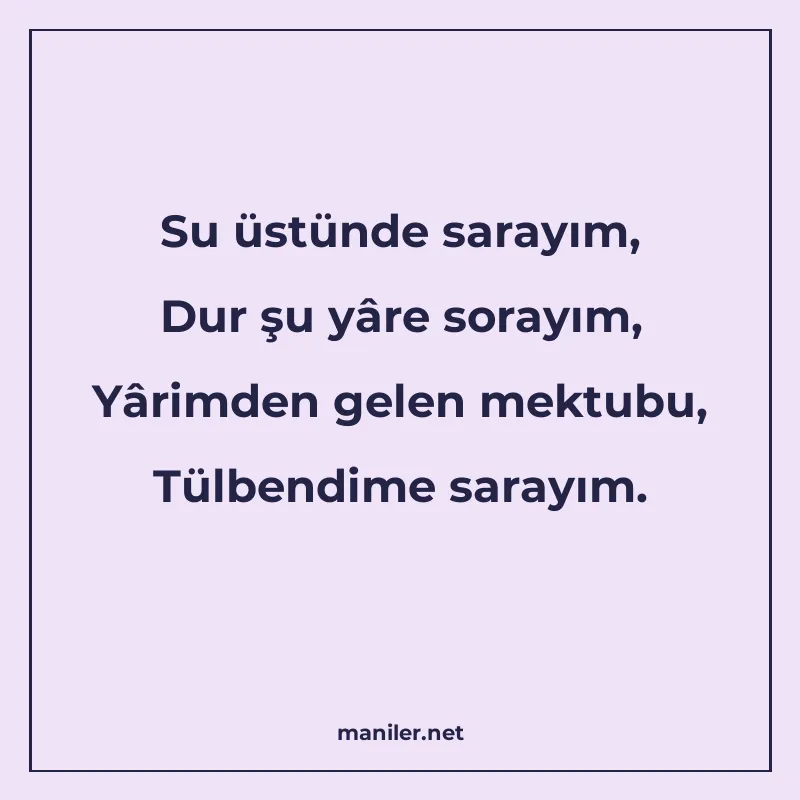 Su üstünde sarayım, Dur şu yâre sorayım, Yârimden gelen mekt manisi görseli