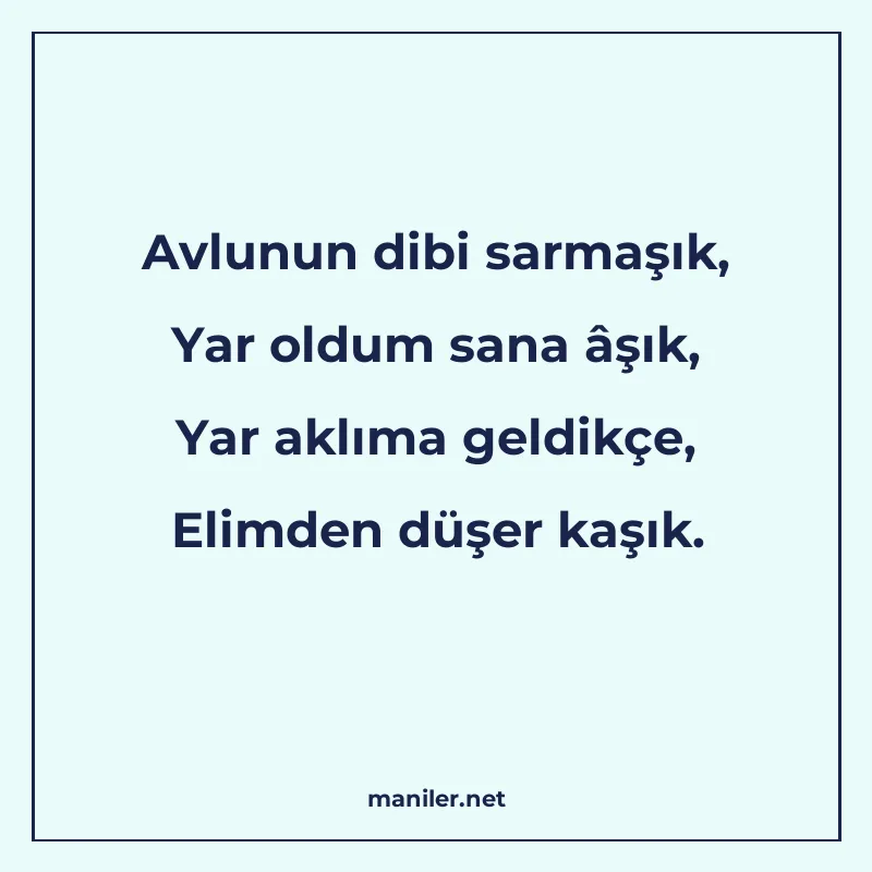 Avlunun dibi sarmaşık, Yar oldum sana âşık, Yar aklıma geldi manisi görseli