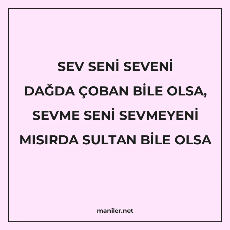 SEV SENİ SEVENİ DAĞDA ÇOBAN BİLE OLSA, SEVME SENİ SEVMEYENİ manisi görseli