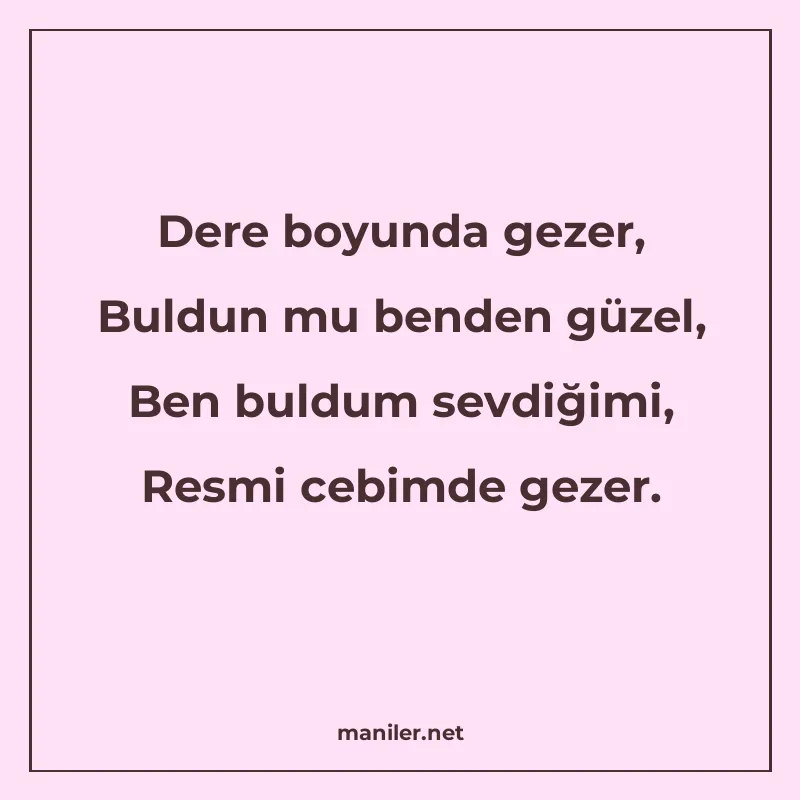 Dere boyunda gezer, Buldun mu benden güzel, Ben buldum sevdi manisi görseli