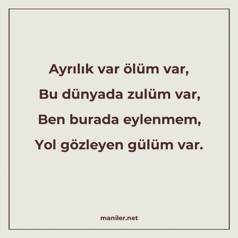 Ayrılık var ölüm var, Bu dünyada zulüm var, Ben burada eylen manisi görseli