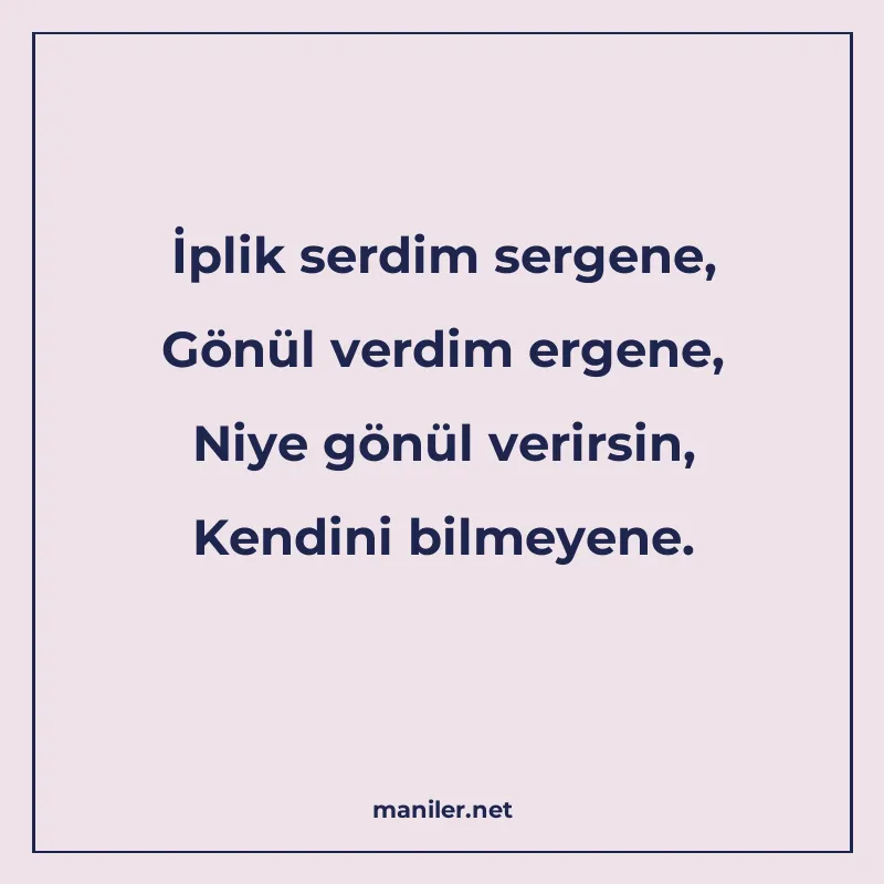 İplik serdim sergene, Gönül verdim ergene, Niye gönül verirs manisi görseli
