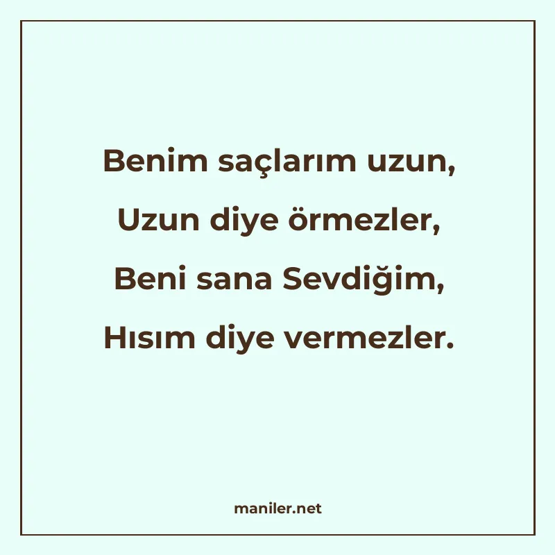 Benim saçlarım uzun, Uzun diye örmezler, Beni sana Sevdiğim manisi görseli