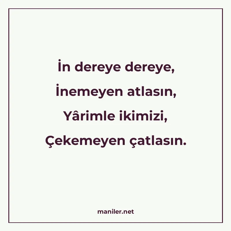 İn dereye dereye, İnemeyen atlasın, Yârimle ikimizi, Çekemey manisi görseli