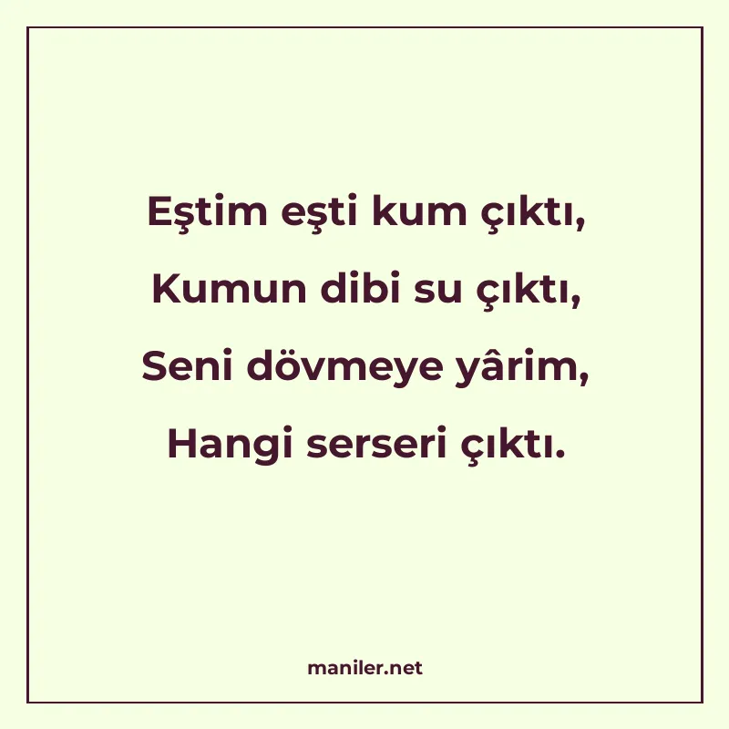 Eştim eşti kum çıktı, Kumun dibi su çıktı, Seni dövmeye yâri manisi görseli