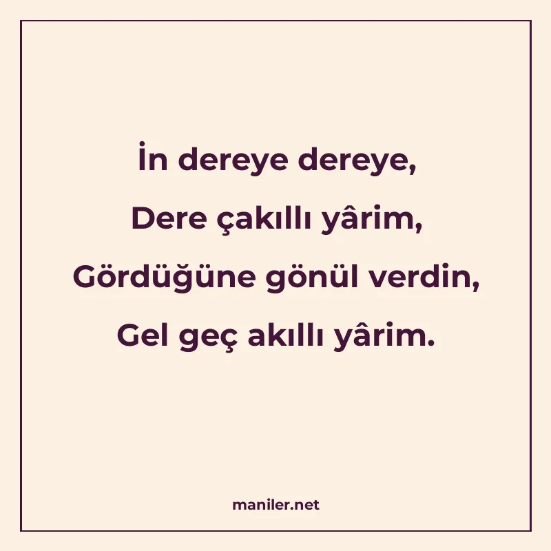 İn dereye dereye, Dere çakıllı yârim, Gördüğüne gönül verdin manisi görseli