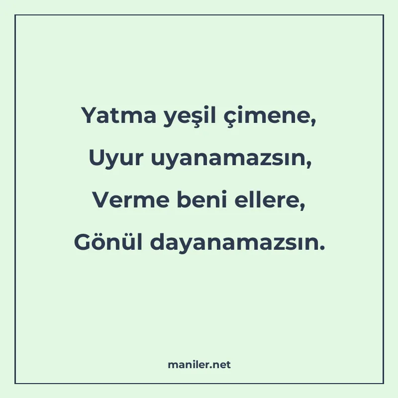 Yatma yeşil çimene, Uyur uyanamazsın, Verme beni ellere, Gön manisi görseli