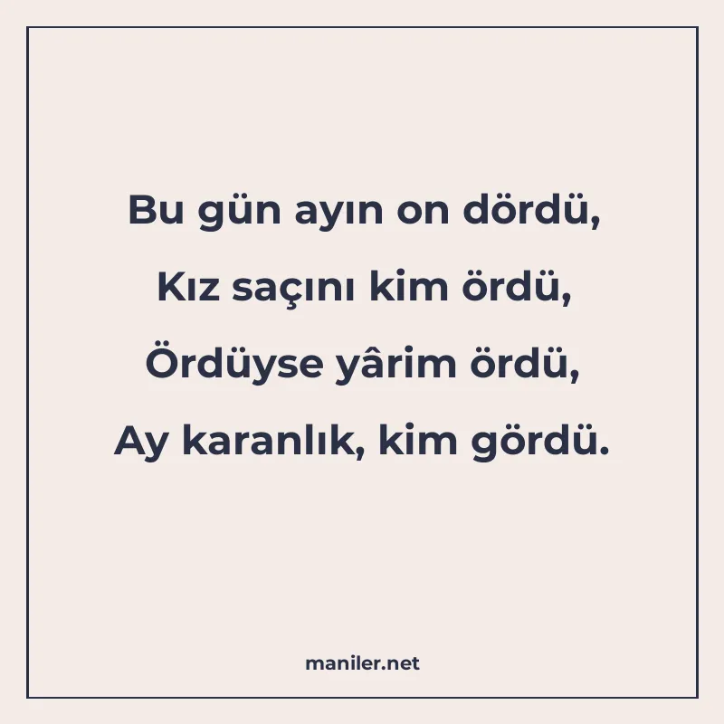 Bu gün ayın on dördü, Kız saçını kim ördü, Ördüyse yârim örd manisi görseli