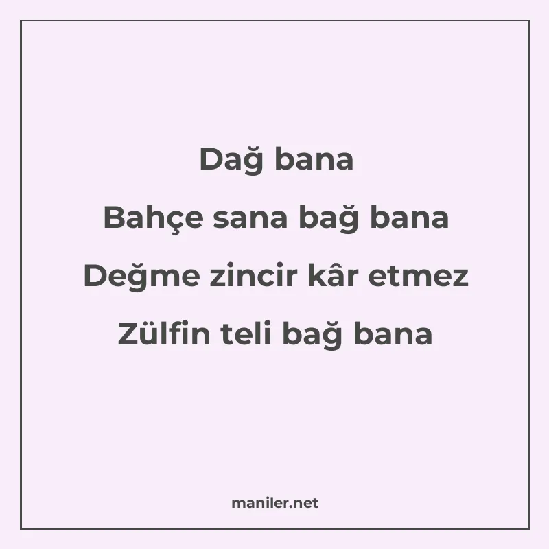 Dağ bana Bahçe sana bağ bana Değme zincir kâr etmez Zülfin t manisi görseli
