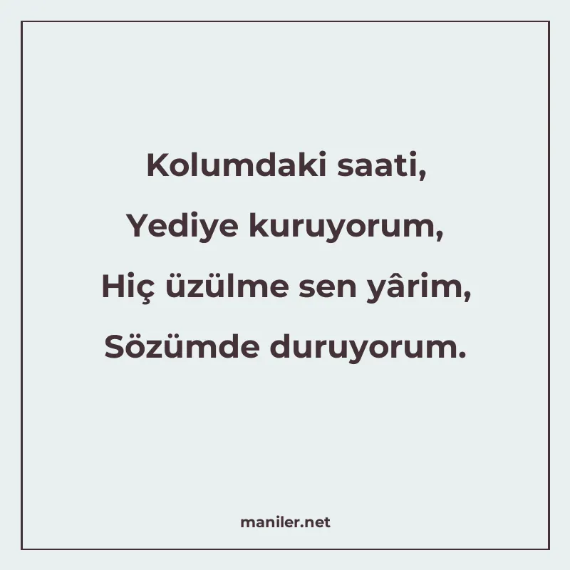 Kolumdaki saati, Yediye kuruyorum, Hiç üzülme sen yârim, Söz manisi görseli