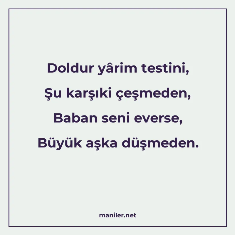 Doldur yârim testini, Şu karşıki çeşmeden, Baban seni everse manisi görseli