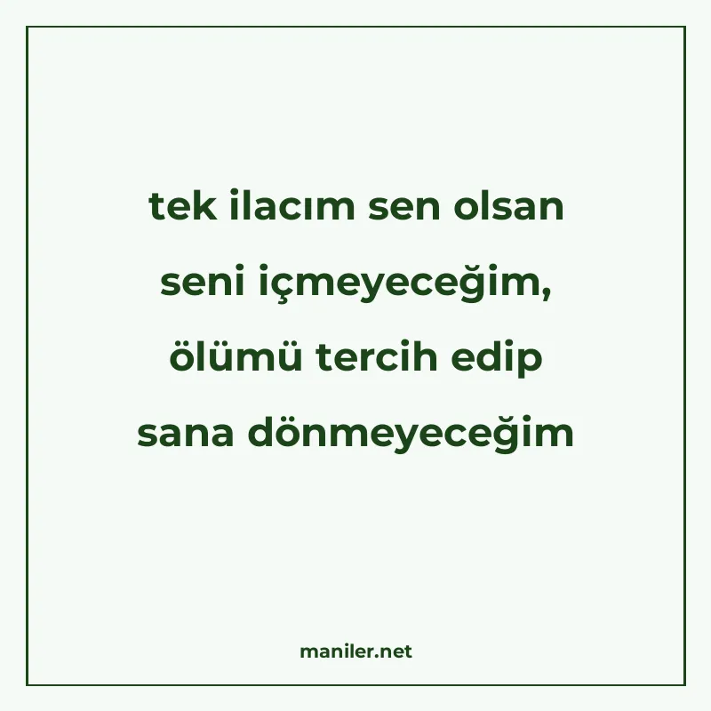 tek ilacım sen olsan seni içmeyeceğim, ölümü tercih edip san manisi görseli
