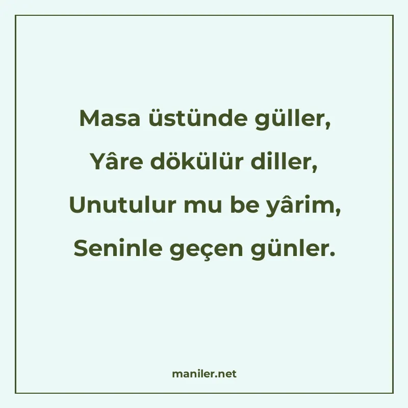 Masa üstünde güller, Yâre dökülür diller, Unutulur mu be yâr manisi görseli