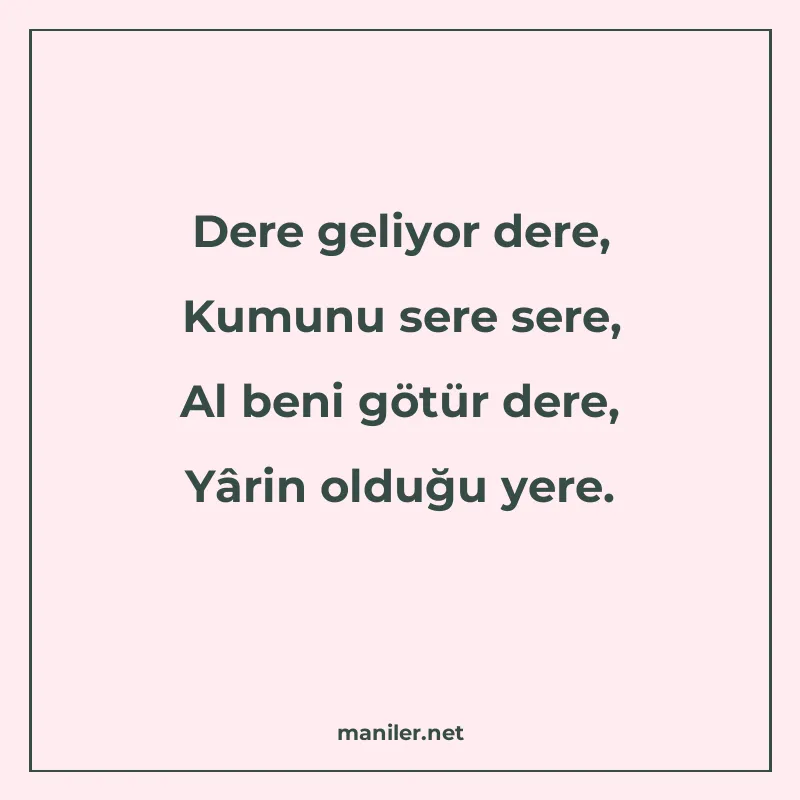 Dere geliyor dere, Kumunu sere sere, Al beni götür dere, Yâr manisi görseli