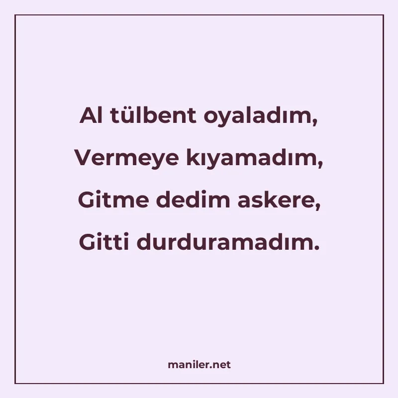 Al tülbent oyaladım, Vermeye kıyamadım, Gitme dedim askere manisi görseli