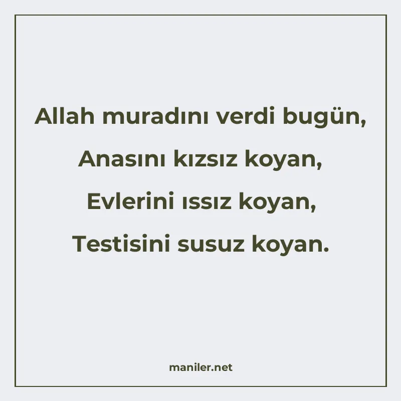 Allah muradını verdi bugün, Anasını kızsız koyan, Evlerini ı manisi görseli