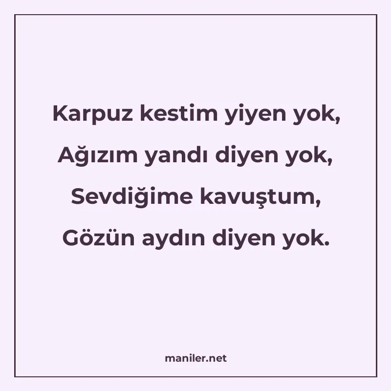 Karpuz kestim yiyen yok, Ağızım yandı diyen yok, Sevdiğime k manisi görseli