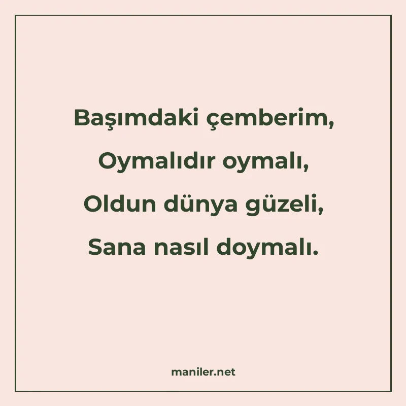 Başımdaki çemberim, Oymalıdır oymalı, Oldun dünya güzeli, Sa manisi görseli