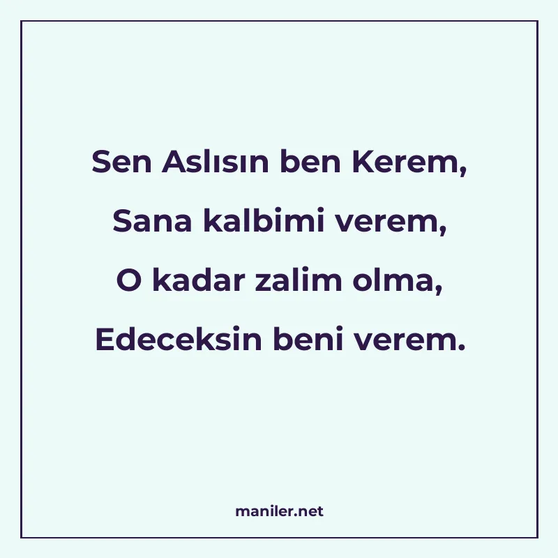 Sen Aslısın ben Kerem, Sana kalbimi verem, O kadar zalim olm
