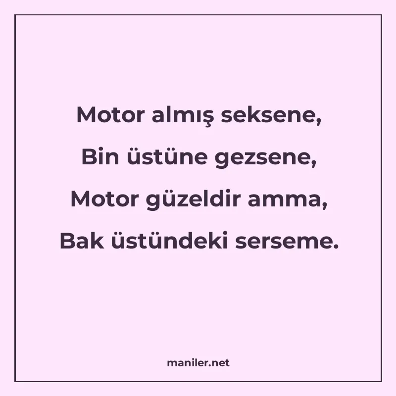 Motor almış seksene, Bin üstüne gezsene, Motor güzeldir amma manisi görseli