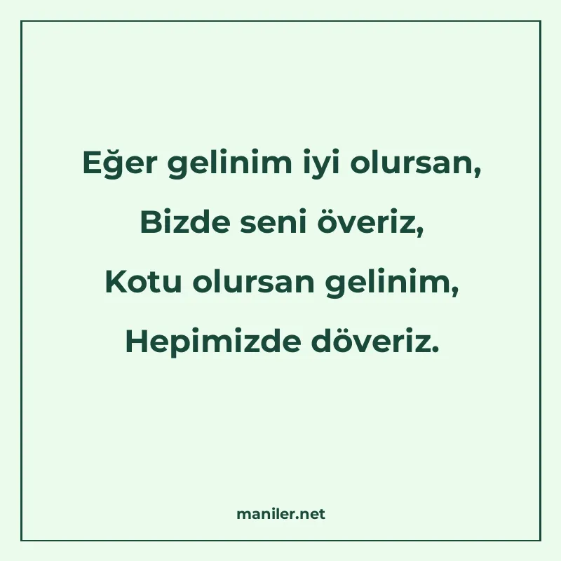 Eğer gelinim iyi olursan, Bizde seni överiz, Kotu olursan ge manisi görseli