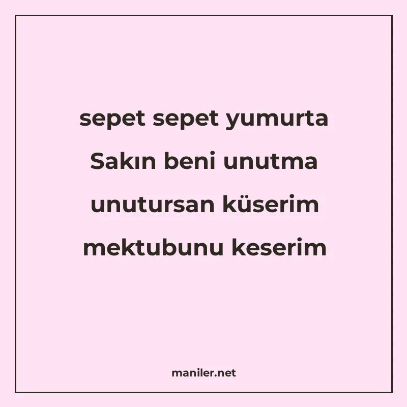 sepet sepet yumurta Sakın beni unutma unutursan küserim mekt manisi görseli