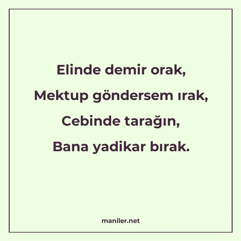 Elinde demir orak, Mektup göndersem ırak, Cebinde tarağın, B manisi görseli