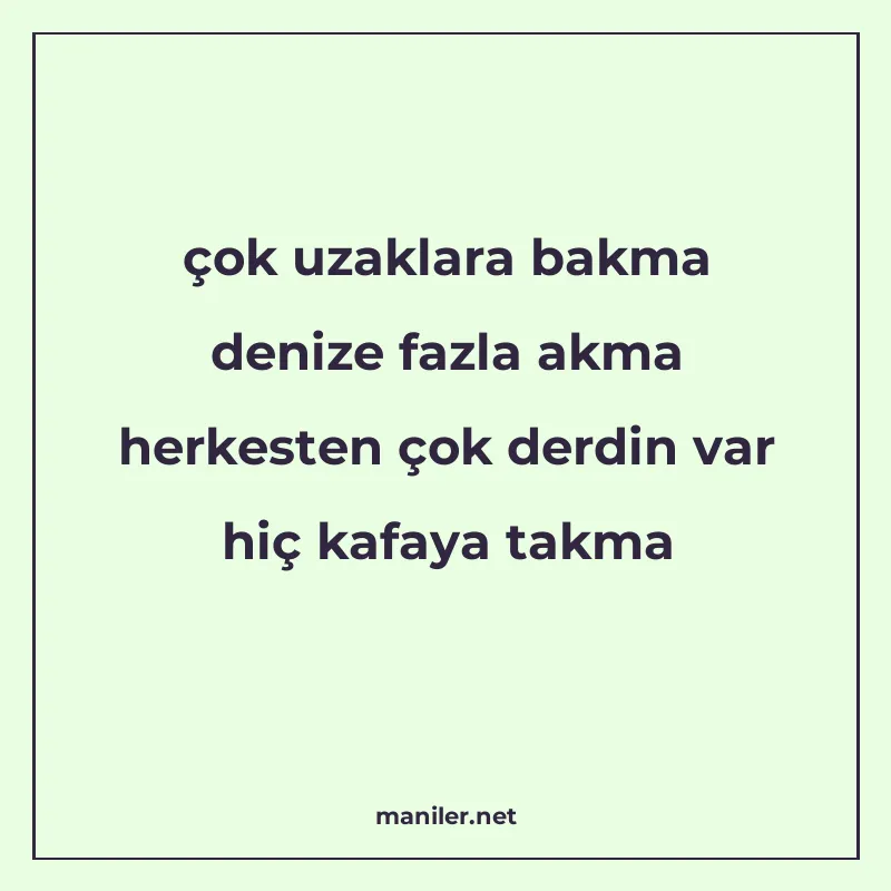 çok uzaklara bakma denize fazla akma herkesten çok derdin va manisi görseli