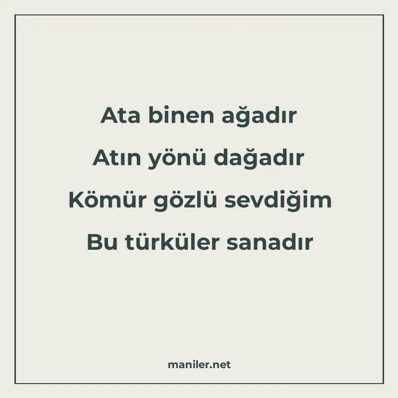 Ata binen ağadır Atın yönü dağadır Kömür gözlü sevdiğim Bu t manisi görseli