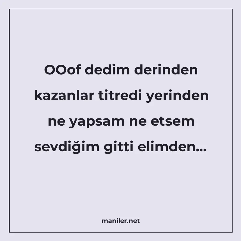 OOof dedim derinden kazanlar titredi yerinden ne yapsam ne e manisi görseli
