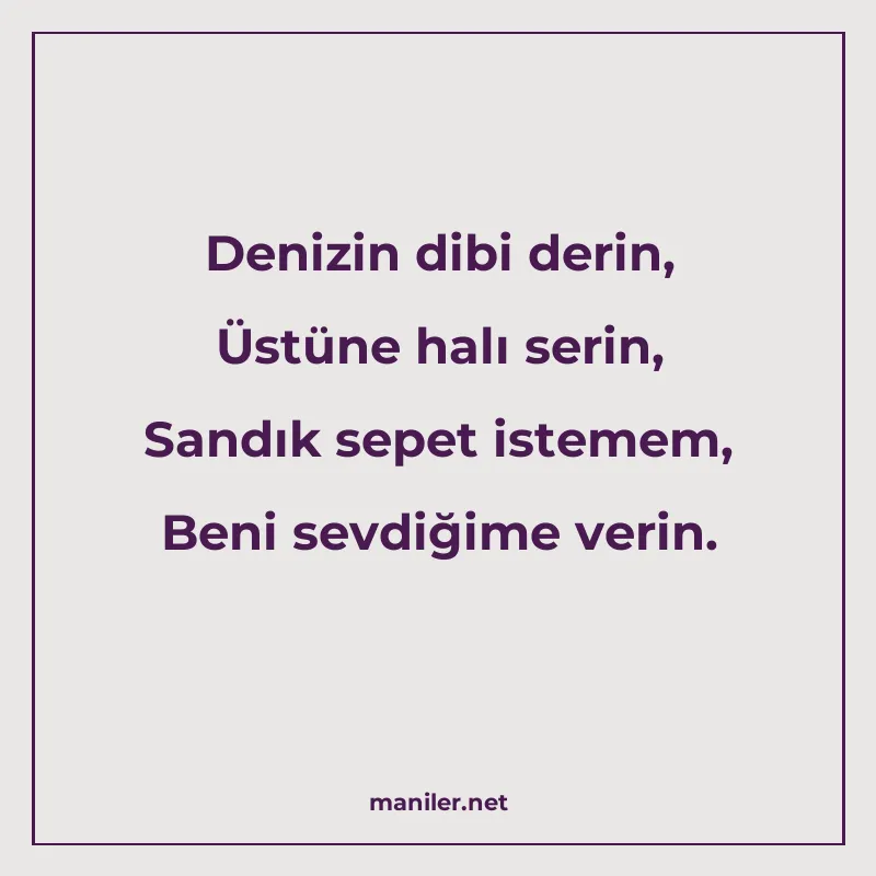 Denizin dibi derin, Üstüne halı serin, Sandık sepet istemem manisi görseli