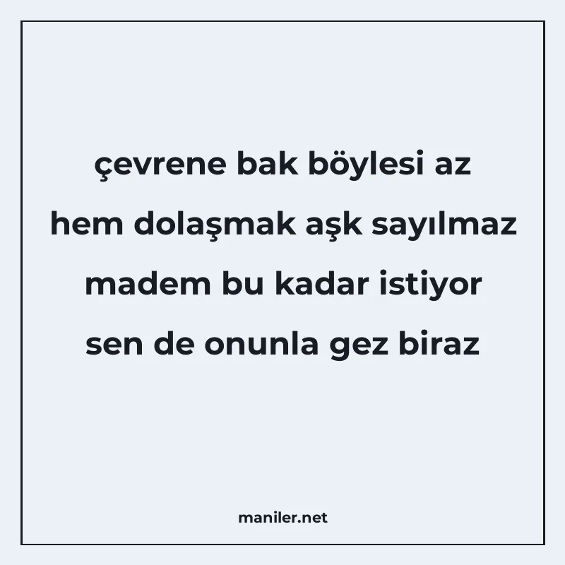 çevrene bak böylesi az hem dolaşmak aşk sayılmaz madem bu ka manisi görseli