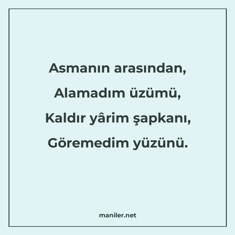Asmanın arasından, Alamadım üzümü, Kaldır yârim şapkanı, Gör manisi görseli