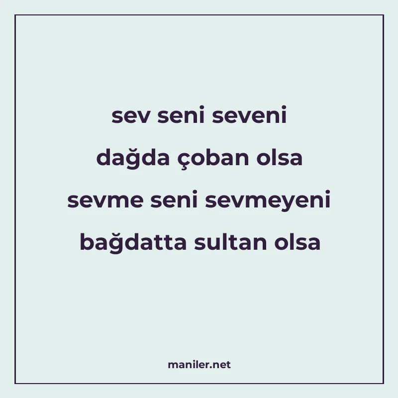sev seni seveni dağda çoban olsa sevme seni sevmeyeni bağdat manisi görseli